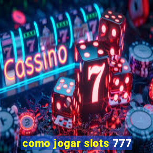 como jogar slots 777